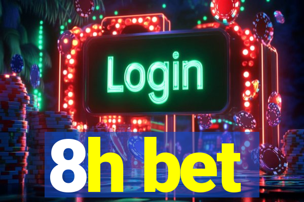 8h bet